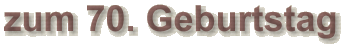 zum 70. Geburtstag